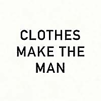 Clothes Make The Man