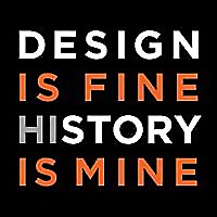 Design Is Fine. History Is Mine.