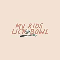 My Kids Lick The Bowl