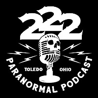 222 Paranormal Podcast 222 Paranormal Podcast