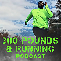 The 300 Pounds and Running Podcast Network