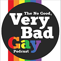 The No Good, Very Bad Gay Podcast