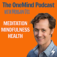 The OneMind Meditation Podcast with Morgan Dix: Meditation | Mindfulness | Health