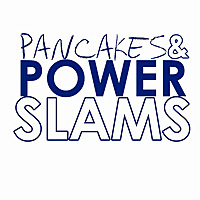 Pancakes and Powerslams