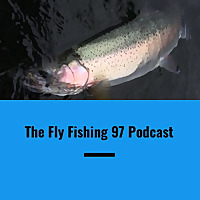 Fly Fishing 97 Podcast