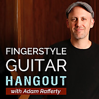 Fingerstyle Guitar Hangout Podcast with Adam Rafferty
