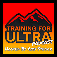 The Training For Ultra Podcast with Rob Steger