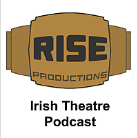 Rise Productions: Irish Theatre Podcast