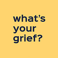 What's Your Grief