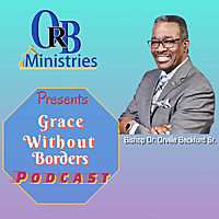 Orville R. Beckford Ministries Podcast: 'GRACE WITHOUT BORDERS!'