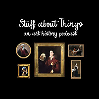 Stuff about Things: An Art History Podcast