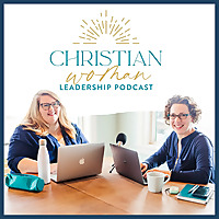Christian Woman Leadership Podcast with Esther Littlefield & Holly Cain