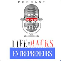 Life Hacks for Entrepreneurs Podcast | Where entrepreneurs make more and work less.