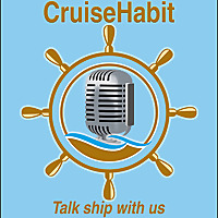 CruiseHabit Podcast - Cruise Info & Ship Talk
