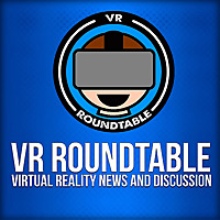 VR Roundtable - Virtual Reality Podcast