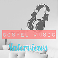 Gospel Music Interviews Gospel Music.fm