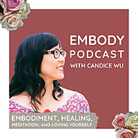 The Embody Podcast ❤ Self-Love & Healing