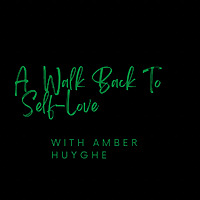 A Walk Back To Self-Love with Amber Huyghe