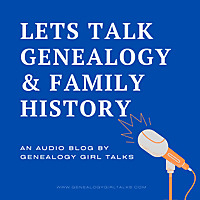 Let's Talk Genealogy & Family History with Genealogy Girl Talks