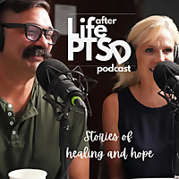Life After PTSD Podcast: Healing From Trauma