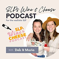 SLPs Wine and Cheese's Podcast