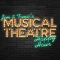 Jim and Tomic's Musical Theatre Happy Hour