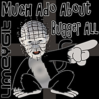 Much Ado About Bugger All