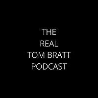 The Real Tom Bratt Podcast
