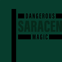 Dangerous Saracen Magic