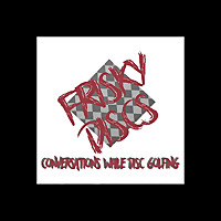 Frisky Discs - Conversations While Disc Golfing