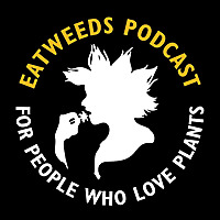 Eatweeds Podcast: For People Who Love Plants