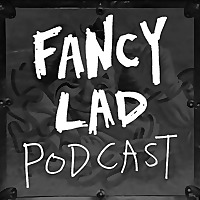 Fancy Lad Podcast