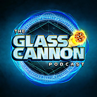 The Glass Cannon Podcast