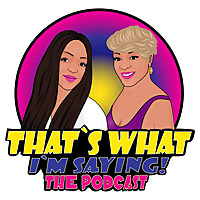 That's What I'm Saying! the podcast