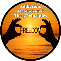 Addiction, Alcoholism & The 3 Principles
