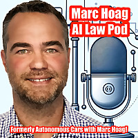 Marc Hoag AI Law Pod (formerly Autonomous Cars with Marc Hoag)