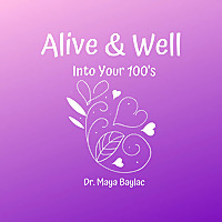 Alive & Well Into Your 100's