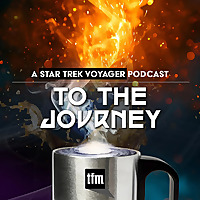 To The Journey: A Star Trek Voyager Podcast