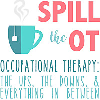 Spill The OT: Real Talk Occupational Therapy, Physical Therapy, and Speech Language Pathology