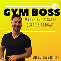 The Gym Boss Podcast - Marketing and Sales Secrets