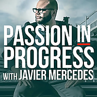 Passion In Progress with Javier Mercedes
