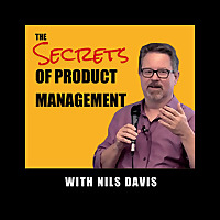 The Secrets of Product Management Podcast by Nils Davis: tips for product managers, covering storyte