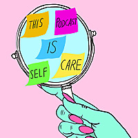 This Podcast is Self Care