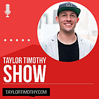 Taylor Timothy Show- Online Marketing, Entrepreneurship, Self Improvement & More