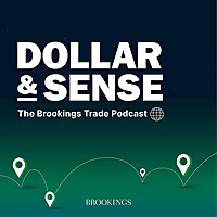 Dollar & Sense: The Brookings Trade Podcast