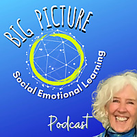 BIG PICTURE Social Emotional Learning Podcast