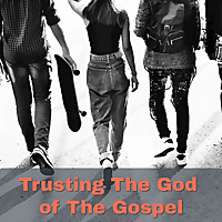 Trusting The God of The Gospel