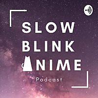 Slow Blink Anime Podcast