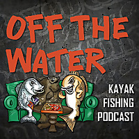 Off The Water - Kayak Fishing Podcast