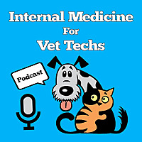 Internal Medicine For Vet Techs Podcast